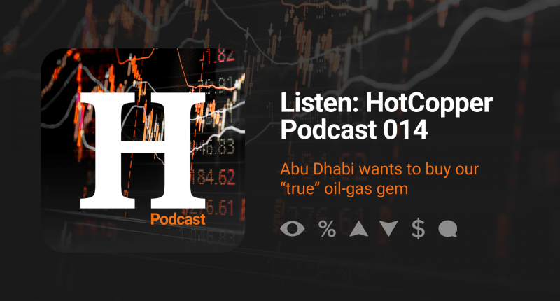 HotCopper Podcast Graphic which reads Episode 014 with copy that reads "Abu Dhabi wants to buy our 'true' oil-gas gem."