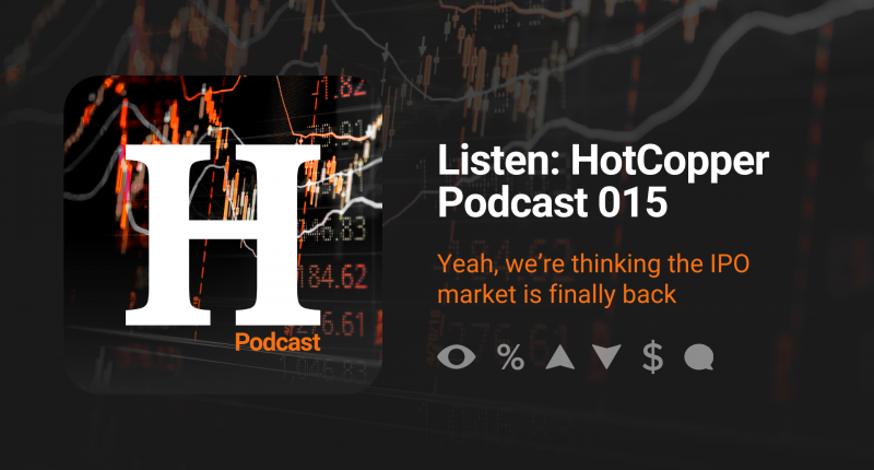 HotCopper Podcast Graphic which reads Episode 015 with copy that reads "Yeah, we're thinking the IPO market is finally back."