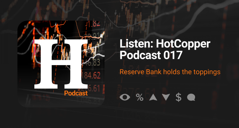 HotCopper Podcast Graphic which reads Episode 017 with copy that reads "Reserve Bank holds the toppings."